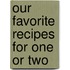 Our Favorite Recipes For One Or Two