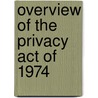 Overview of the Privacy Act of 1974 door U.S. Government Printing Office
