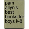 Pam Allyn's Best Books for Boys K-8 by Pam Allyn