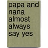 Papa and Nana Almost Always Say Yes door Nancy Humes