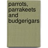 Parrots, Parrakeets And Budgerigars door Rosslyn Mannering