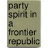 Party Spirit in a Frontier Republic