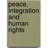 Peace, Integration And Human Rights by Dr Muhammad Tahir-Ul-Qadri