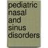 Pediatric Nasal and Sinus Disorders