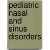 Pediatric Nasal and Sinus Disorders by Sih Sih