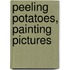 Peeling Potatoes, Painting Pictures