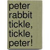 Peter Rabbit Tickle, Tickle, Peter! door Beatrix Potter
