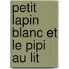 Petit Lapin Blanc Et Le Pipi Au Lit door Fabienne Boisnard