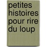 Petites Histoires Pour Rire Du Loup door Anne Cortey