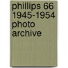 Phillips 66 1945-1954 Photo Archive door Phillips Petroleum Company