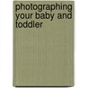 Photographing Your Baby And Toddler by John Hedgecoe