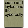 Piano and Laylee and the Cyberbully by Carmela N. Curatola Knowles