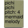 Pichi Pichi Pitch: 4 Mermaid Melody door Pink Hanamori