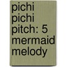 Pichi Pichi Pitch: 5 Mermaid Melody door Pink Hanamori