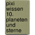 Pixi Wissen 10. Planeten und Sterne
