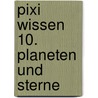 Pixi Wissen 10. Planeten und Sterne door Monika Wittmann