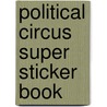 Political Circus Super Sticker Book by Tim Foley