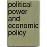 Political Power And Economic Policy by Johan Swinnen