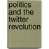 Politics And The Twitter Revolution