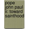 Pope John Paul Ii: Toward Sainthood door Robert Sullivan