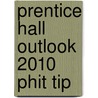 Prentice Hall Outlook 2010 Phit Tip by Prentice Prentice Hall