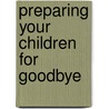 Preparing Your Children for Goodbye by Lori A. Hedderman