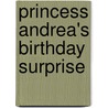 Princess Andrea's Birthday Surprise door Ginny Christensen