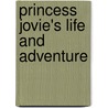 Princess Jovie's Life And Adventure by Steven Walker