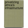 Privatizing Africa's Infrastructure door Warrick Smith