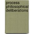 Process Philosophical Deliberations