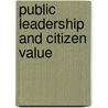 Public Leadership And Citizen Value door Rob van Eijbergen