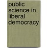 Public Science In Liberal Democracy by Peter W.B. Phillips