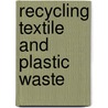 Recycling Textile and Plastic Waste by A.R. Horrocks