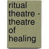 Ritual Theatre - Theatre Of Healing door Claire Schrader