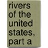 Rivers of the United States, Part A