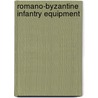 Romano-Byzantine Infantry Equipment door Ian Stephenson