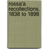 Rossa'a Recollections. 1838 To 1898 by O' Donovan Rossa