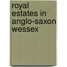 Royal Estates In Anglo-Saxon Wessex door Ryan Lavelle
