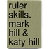 Ruler Skills. Mark Hill & Katy Hill