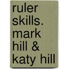 Ruler Skills. Mark Hill & Katy Hill door Mark Hill