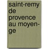Saint-Remy De Provence Au Moyen- Ge door Maximin Deloche