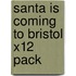 Santa Is Coming To Bristol X12 Pack