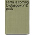 Santa Is Coming To Glasgow X12 Pack