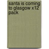 Santa Is Coming To Glasgow X12 Pack by Steve Smaleman