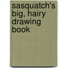 Sasquatch's Big, Hairy Drawing Book door Chris McDonnell