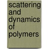 Scattering And Dynamics Of Polymers door Charles C. Han