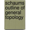 Schaums Outline Of General Topology by Seymour Lipschutz