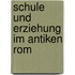 Schule und Erziehung im antiken Rom
