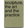 Sculpture, The Art And The Practice door Nigel Konstam