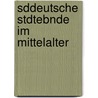 Sddeutsche Stdtebnde Im Mittelalter door Jrgen Schfer